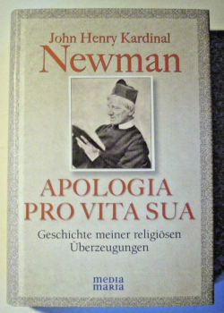 Apologia pro vita sua - Geschichte meiner religiösen Überzeugungen von John Henyr Kardinal Newman